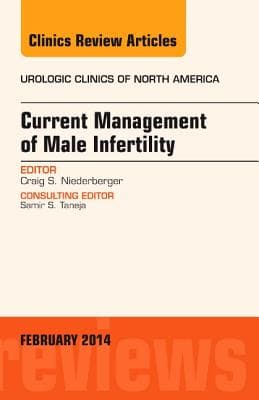 Current Management of Male Infertility, an Issue of Urologic Clinics: Volume 41-1