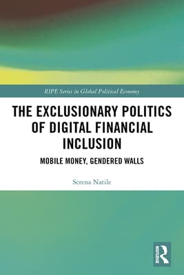 The Exclusionary Politics of Digital Financial Inclusion: Mobile Money, Gendered Walls
