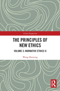The Principles of New Ethics III: Normative Ethics II