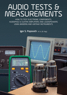 Audio Tests & Measurements: How to Test Electronic Components, Audiophile & Guitar Amplifiers and Loudspeakers Using Modern and Vintage Test Instrumen