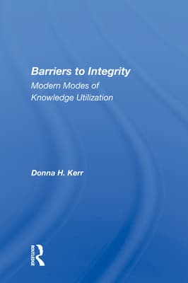 Barriers to Integrity: Modern Modes of Knowledge Utilization