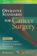 Operative Standards for Cancer Surgery: Volume II: Thyroid, Gastric, Rectum, Esophagus, Melanoma Volume 2