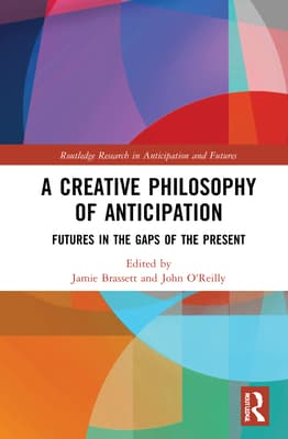 A Creative Philosophy of Anticipation: Futures in the Gaps of the Present