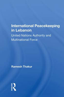 International Peacekeeping in Lebanon: United Nations Authority and Multinational Force