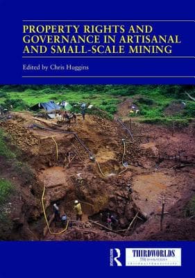 Property Rights and Governance in Artisanal and Small-Scale Mining: Critical Approaches