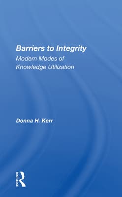Barriers to Integrity: Modern Modes of Knowledge Utilization