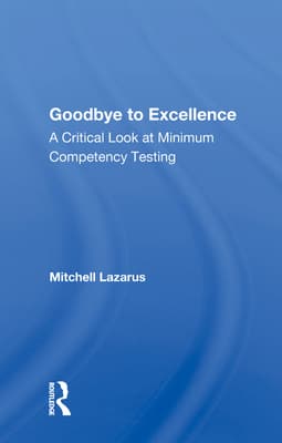 Goodbye to Excellence: A Critical Look at Minimum Competency Testing