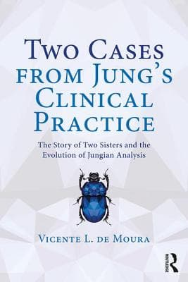 Two Cases from Jung's Clinical Practice: The Story of Two Sisters and the Evolution of Jungian Analysis