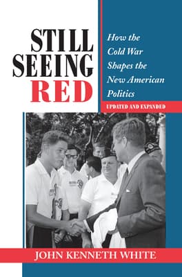 Still Seeing Red: How the Cold War Shapes the New American Politics