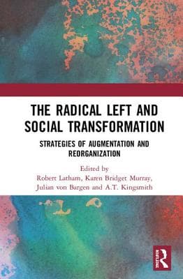The Radical Left and Social Transformation: Strategies of Augmentation and Reorganization