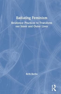 Radiating Feminism: Resilience Practices to Transform our Inner and Outer Lives
