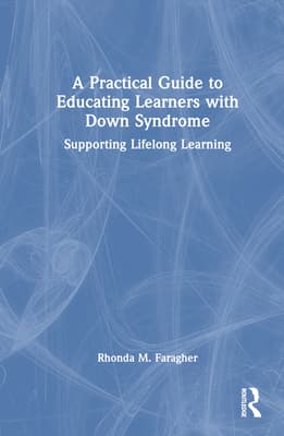 A Practical Guide to Educating Learners with Down Syndrome: Supporting Lifelong Learning