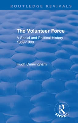 The Volunteer Force: A Social and Political History 1859-1908