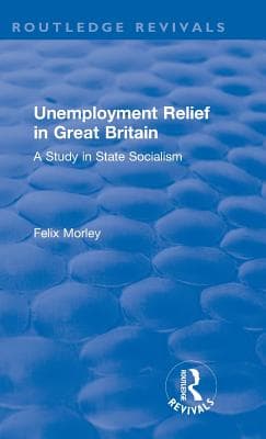 Unemployment Relief in Great Britain: A Study in State Socialism