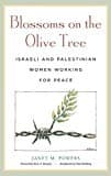 Blossoms on the Olive Tree: Israeli and Palestinian Women Working for Peace