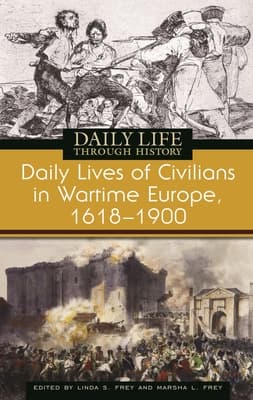 Daily Lives of Civilians in Wartime Europe, 1618-1900