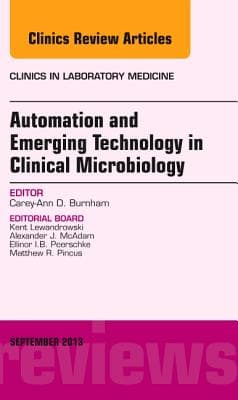 Automation and Emerging Technology in Clinical Microbiology, an Issue of Clinics in Laboratory Medicine: Volume 33-3