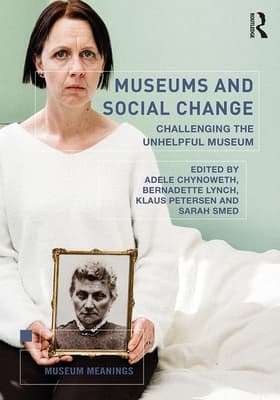 Museums and Social Change: Challenging the Unhelpful Museum