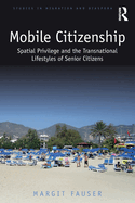 Mobile Citizenship: Spatial Privilege and the Transnational Lifestyles of Senior Citizens
