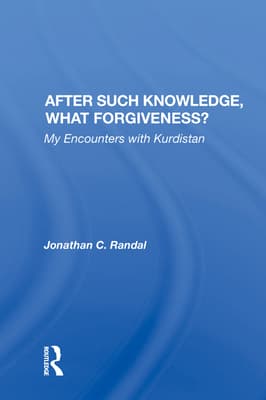 After Such Knowledge, What Forgiveness?: My Encounters with Kurdistan