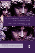 Women and the Ideology of Political Exclusion: From Classical Antiquity to the Modern Era