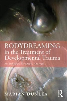 Bodydreaming in the Treatment of Developmental Trauma: An Embodied Therapeutic Approach