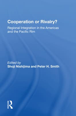 Cooperation or Rivalry?: Regional Integration in the Americas and the Pacific Rim