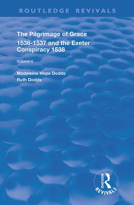 The Pilgrimage of Grace, 1526-1537, and The Exeter Conspiracy, 1538: Volume 2