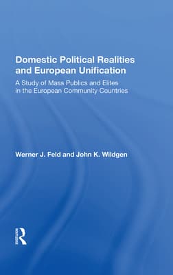 Domestic Political Realities and European Unification: A Study of Pass Publics and Elites in the European Community Countries