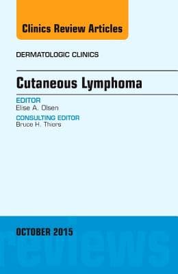 Cutaneous Lymphoma, an Issue of Dermatologic Clinics: Volume 33-4