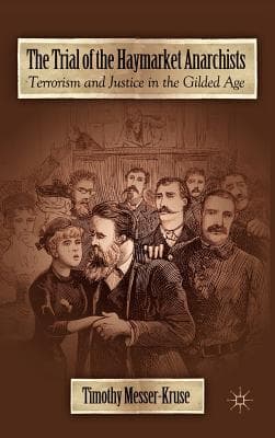 The Trial of the Haymarket Anarchists: Terrorism and Justice in the Gilded Age
