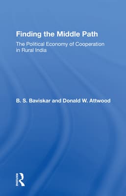 Finding the Middle Path: The Political Economy of Cooperation in Rural India