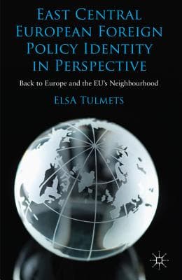 East Central European Foreign Policy Identity in Perspective: Back to Europe and the Eu's Neighbourhood