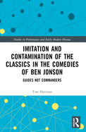 Imitation and Contamination of the Classics in the Comedies of Ben Jonson: Guides Not Commanders