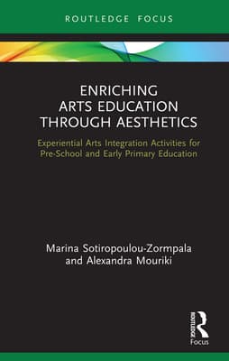 Enriching Arts Education Through Aesthetics: Experiential Arts Integration Activities for Pre-School and Early Primary Education