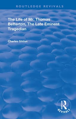 The Life of Mr. Thomas Betterton: The Late Eminent Tragedian