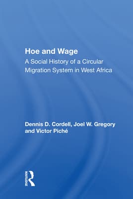 Hoe and Wage: A Social History of a Circular Migration System in West Africa