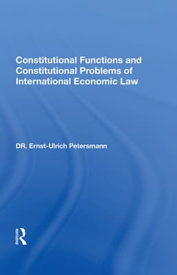 Constitutional Functions and Constitutional Problems of International Economic Law