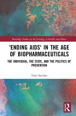 'Ending Aids' in the Age of Biopharmaceuticals: The Individual, the State and the Politics of Prevention
