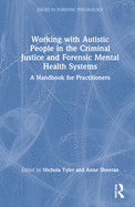 Working with Autistic People in the Criminal Justice and Forensic Mental Health Systems: A Handbook for Practitioners