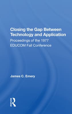 Closing the Gap Between Technology and Application: Proceedings of the 1977 Educom Fall Conference