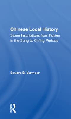 Chinese Local History: Stone Inscriptions from Fukien in the Sung to Ch'ing Periods