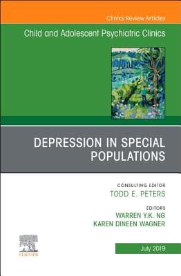 Depression in Special Populations, an Issue of Child and Adolescent Psychiatric Clinics of North America: Volume 28-3