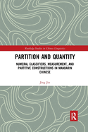 Partition and Quantity: Numeral Classifiers, Measurement, and Partitive Constructions in Mandarin Chinese