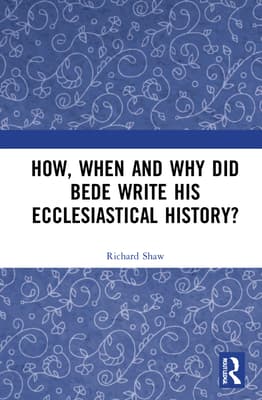 How, When and Why Did Bede Write His Ecclesiastical History?