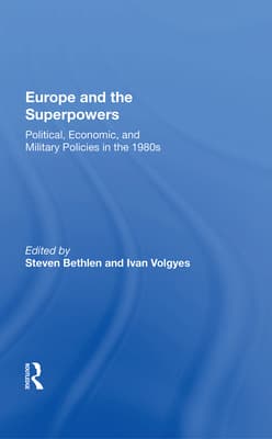 Europe and the Superpowers: Political, Economic, and Military Policies in the 1980s