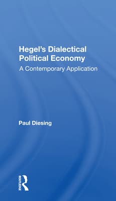 Hegel's Dialectical Political Economy: A Contemporary Application