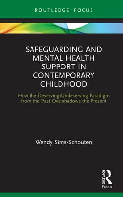 Safeguarding and Mental Health Support in Contemporary Childhood: How the Deserving/Undeserving Paradigm from the Past Overshadows the Present