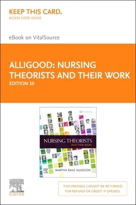 Nursing Theorists and Their Work Elsevier eBook on Vitalsource (Retail Access Card): Nursing Theorists and Their Work Elsevier eBook on Vitalsource (