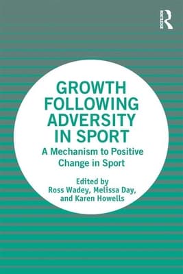 Growth Following Adversity in Sport: A Mechanism to Positive Change